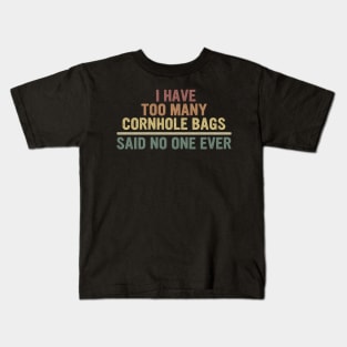 I Have Too Many Cornhole Bags Said No one Ever Kids T-Shirt